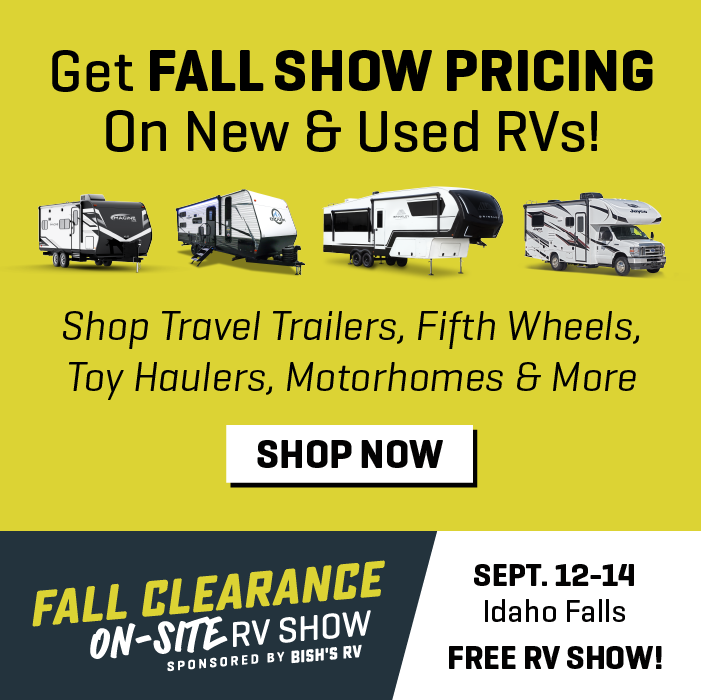 Get Fall Show Pricing On New & Used RVs - Fall Clearance On-Site RV Show - Sept. 12-14, 2024 - Bish's RV of Idaho Falls